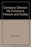 The company director : his functions, powers & duties