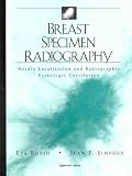 Breast Specimen Radiography: Needle Localization and Radiographic Pathologic Correlation, 1st 1998, Lippincott-Raven