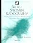 Breast Specimen Radiography: Needle Localization and Radiographic Pathologic Correlation, 1st 1998, Lippincott-Raven