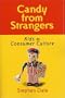 Candy From Strangers: Kids And Consumer Culture