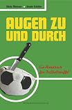 Augen zu und durch. Ein Handbuch für Fußballmuffel