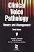 Clinical Voice Pathology: Theory and Management