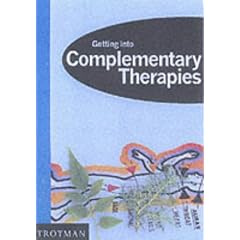 Getting into Complementary Therapies (Getting into Career Guides)