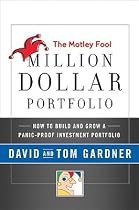 The Motley Fool Million Dollar Portfolio: How to Build and Grow a Panic-Proof Investment Portfolio