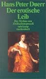 Der Mythos vom Zivilisationsproze&szlig;: Band 4: Der erotische Leib (suhrkamp taschenbuch) - Hans Peter Duerr