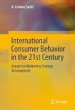 International consumer behavior in the 21st century : impact on marketing strategy development