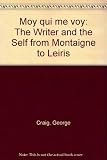 Moy qui me voy : the writer and the self from Montaigne to Leiris