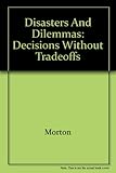 Disasters and dilemmas : strategies for real-life decision making