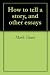Books : How to tell a story, and other essays