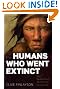The Humans Who Went Extinct: Why Neanderthals Died Out and We Survived