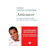 Anticancer (nouvelle �dition) : Les gestes quotidiens pour la sant� du corps et de l espritpar David Servan-Schreiber
