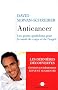 Anticancer (nouvelle �dition) : Les gestes quotidiens pour la sant� du corps et de l esprit