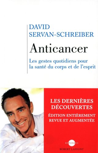Anticancer (nouvelle édition) : Les gestes quotidiens pour la santé du corps et de l esprit