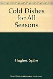 Cold dishes for all seasons : a collection of recipes from soup to syllabub