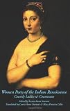 Women Poets of the Italian Renaissance: Courtly Ladies & Courtesans