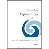 Hypnose f�r Alle!: Hypnose sicher anwendbar f�r jeden!von "Antunovic Davor"