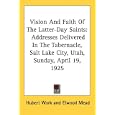 Vision And Faith Of The Latter-Day Saints: Addresses Delivered In The Tabernacle, Salt Lake City, Utah, Sunday, April... by  Hubert Work, Elwood Mead, and Stephen T. Mather