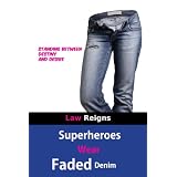 Superheroes Wear Faded Denim ~ Law Reigns