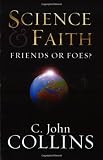 Science and Faith: Friends or Foes?