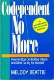 Codependent No More - How To Stop Controlling Others And Start Caring For Yourself