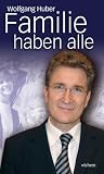 Familie haben alle: F&uuml;r eine Zukunft mit Kindern - Wolfgang Huber