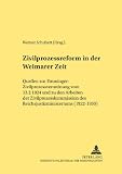 Zivilprozessreform in der Weimarer Zeit : Quellen zur Emminger-Zivilprozessverordnung vom 13.2.1924 und zu den Arbeiten der Zivilprozesskommission des Reichsjustizministeriums (1922-1930)