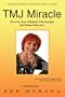 TMJ Miracle: Recovery from Whiplash, Fibromyalgia and Related Disorders