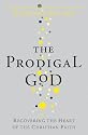 The Prodigal God: Recovering the Heart of the Christian Faith