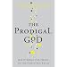 The Prodigal God: Recovering the Heart of the Christian Faith