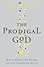 The Prodigal God: Recovering the Heart of the Christian Faith