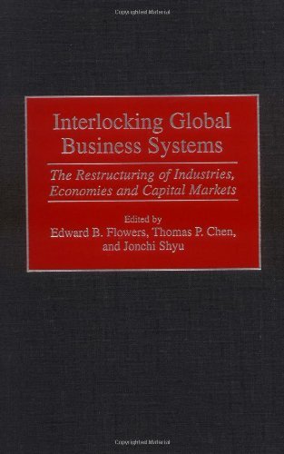 Interlocking Global Business Systems: The Restructuring of Industries, Economies and Capital Markets