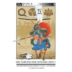 Die Samurai der Sengoku-Zeit 1: Anatomie einer Samurai-Armee im 16. und 17. Jahrhundert