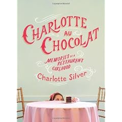 Charlotte Au Chocolat: Memories of a Restaurant Girlhood