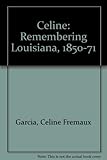 Celine : remembering Louisiana, 1850-1871