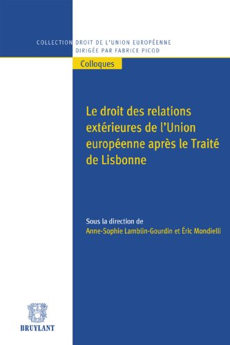 Le droit des relations extérieures de l'Union européenne après le traité de Lisbonne (Collection droit de l'Union européenne - Colloques t. 25) (French Edition)