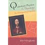 Quantum Physics and Theology: An Unexpected Kinship