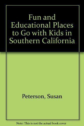 Fun and Educational Places to Go with Kids and Adults in Southern California 7th (seventh) edition by Peterson, Susan published by Fun Places (2006) [Paperback]