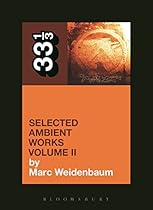 Aphex Twin's Selected Ambient Works Volume II (33 1/3) Aphex Twin's Selected Ambient Works Volume II (33 1/3)