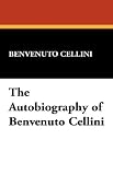 The Autobiography of Benvenuto Cellini