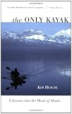 The Only Kayak: A Journey into the Heart of Alaska