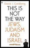 This is not the way : Jews, Judaism and Israel