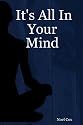 It's All In Your Mind