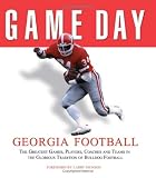 Game Day Georgia Football: The Greatest Games, Players, Coaches, And Teams In The Glorious Tradition Of Bulldog Football (Game Day)