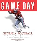 Game Day Georgia Football: The Greatest Games, Players, Coaches, And Teams In The Glorious Tradition Of Bulldog Football (Game Day)