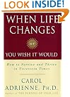 When Life Changes Or You Wish It Would: How to Survive and Thrive in Uncertain Times