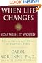 When Life Changes or You Wish It Would: How to Survive and Thrive in Uncertain Times