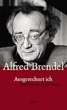 Ausgerechnet ich - Gespr&auml;che mit Martin Meyer - Alfred Brendel