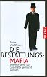 Die Bestattungs-Mafia. Wie mit dem Tod Gesch�fte gemacht werden