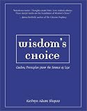 Wisdom's Choice: Guiding Principles From the Source of Life Image of Wisdom's Choice: Guiding Principles From the Source of Life