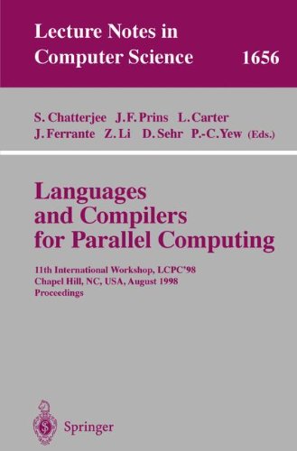 Languages and Compilers for Parallel Computing: 11th International Workshop, LCPC'98, Chapel Hill, NC, USA, August 7-9, 1998, Proceedings (Lecture Notes in Computer Science, 1656)